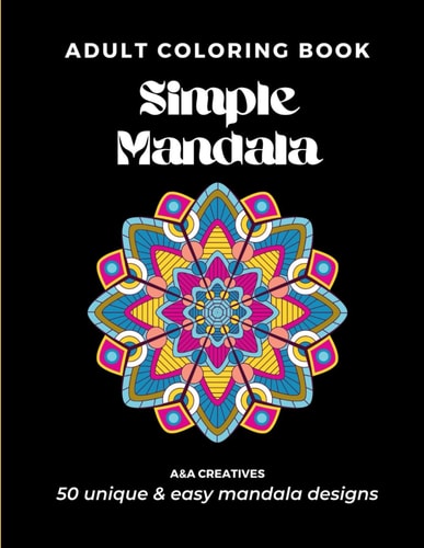 #1 Stress Relief Coloring Book for Adults [Easy Mandala] Edition 50 Unique and Simple Mandala Designs for Relaxation, Anxiety, and Mindfulness