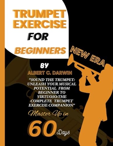 Trumpet Exercise for Beginners, New Era Sound the Trumpet: Unleash Your Musical Potential From Beginner to Virtuoso: the Complete Trumpet Exercise Companion