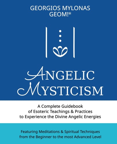 Angelic Mysticism A Complete Guidebook of Esoteric Teachings & Practices to Experience the Divine Angelic Energies
