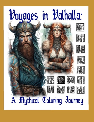 Voyages in Valhalla A Mythical Coloring Journey: Embark on a Thrilling Adventure Through the Lands and Legends of the Vikings