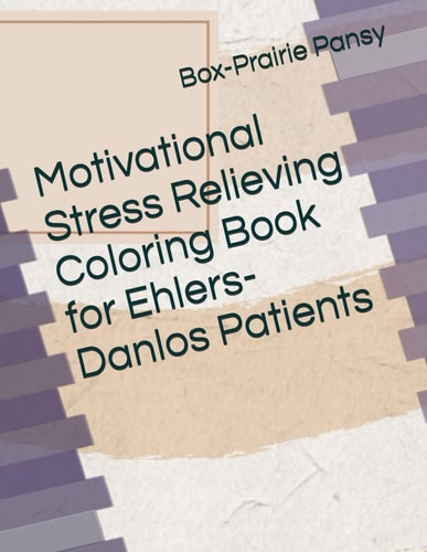 Motivational Stress Relieving Coloring Book for Ehlers-Danlos Patients