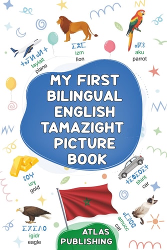 My First Bilingual English Tamazight Picture Book My First 500 Words in the Standard Amazigh Language - Picture Dictionary with Illustrated Words on Everyday Themes with Their Pronunciations - Learn Tamazight for Kids and Beginner Adults