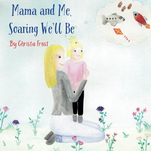 Mama and Me, Soaring We'll Be A Story For Toddlers About Making Memories With Mommy