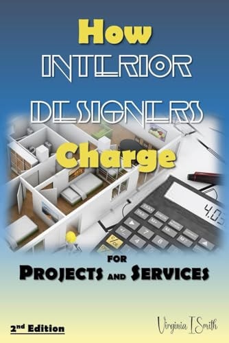 HOW INTERIOR DESIGNERS CHARGE FOR PROJECTS AND SERVICES (2ND EDITION) Payment Options For... Interior Design Clients