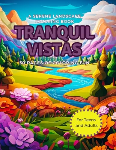 Tranquil Vistas A Coloring Book for Teens and Adults Featuring 50 Pages of Tranquil and Relaxing Landscapes and Views
