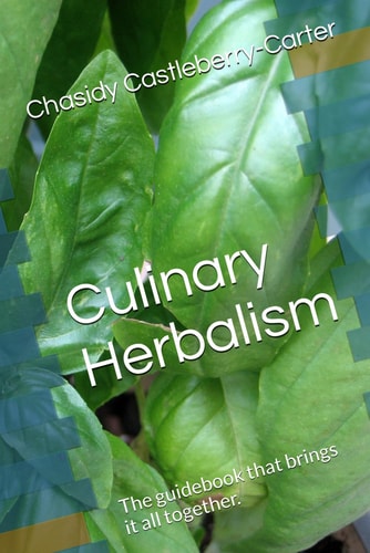 Culinary Herbalism The Guidebook that Brings it All Together.