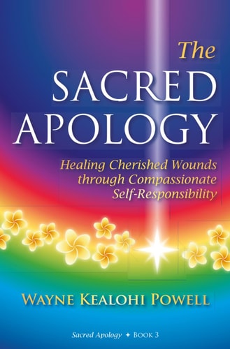 The Sacred Apology Healing Cherished Wounds Through Compassionate Self-Responsibility