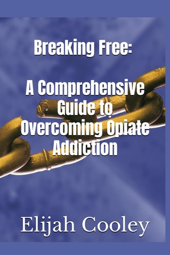 Breaking Free A Comprehensive Guide to Overcoming Opiate Addiction