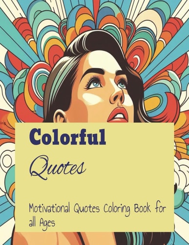 Colourful Quotes Motivational Coloring Book for All Ages
