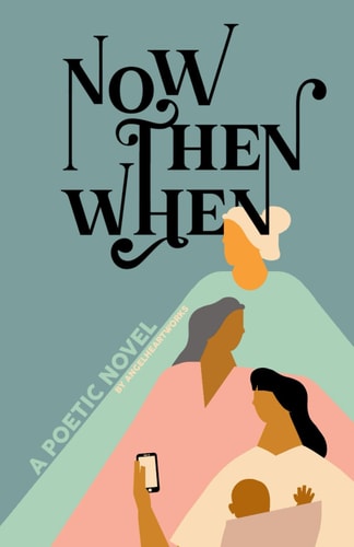Now, Then, When A Poetic Novel