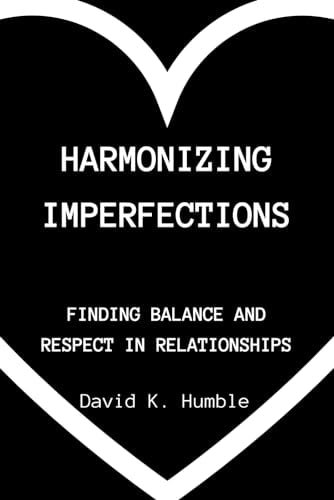 Harmonizing Imperfections Finding Balance and Respect in Relationships