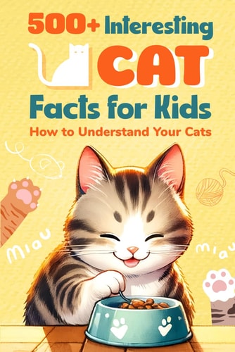 500+ Interesting Cat Facts for Kids How to Understand Your Cats: AMeowzing Feline Facts for Cat Lovers