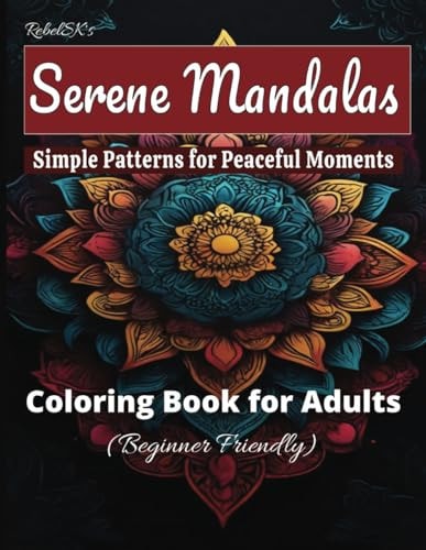 Mindful Coloring Magic Serene Mandalas for Ultimate Stress Relief & Creative Relaxation - High-Quality Patterns for Adults & Beginners Seeking Peaceful Moments: Explore Stress-Relieving Mandalas to Spark Creativity and Find Peaceful Bliss