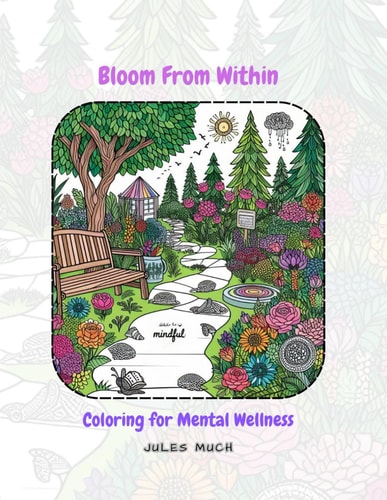 Bloom From Within Coloring for Mental Wellness: Unleash Your Inner Artist: Coloring for Relaxation & Emotional Exploration
