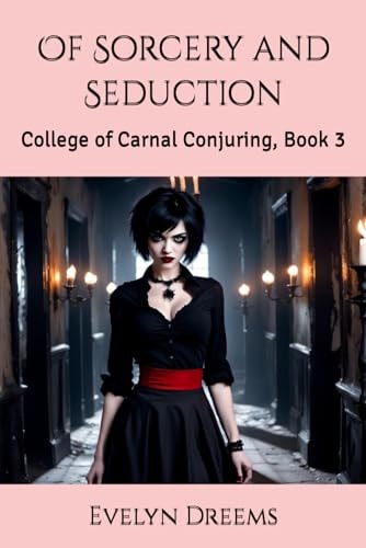 Of Sorcery and Seduction College of Carnal Conjuring, Book 3