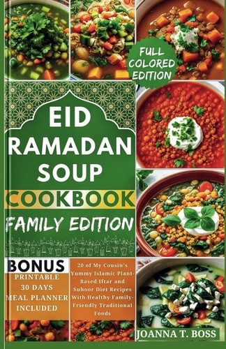 Ramadan Soup Cookbook 20 of My Cousin's Yummy Islamic Plant-Based Iftar and Suhoor Diet Recipes With Healthy Family-Friendly Traditional Foods (With Pictures)
