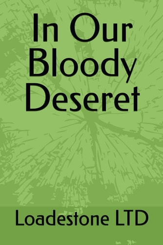 IN OUR BLOODY DESERET.