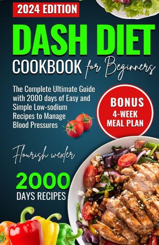 Dash Diet Cookbook for Beginners The Complete Utlimate Guide with 2000 Days of Easy and Simple Low-Sodium Recipes to Manage Blood Pressure