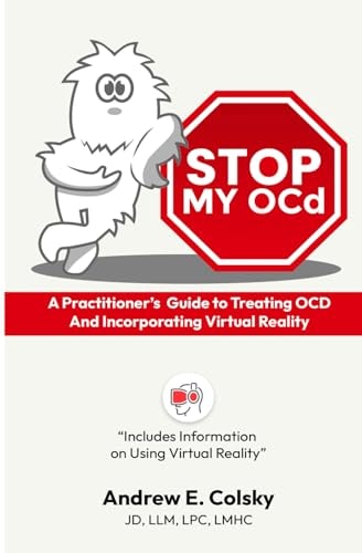 Stop My OCD A Practitioner's Guide to Treating OCD and Incorporating Virtual Reality