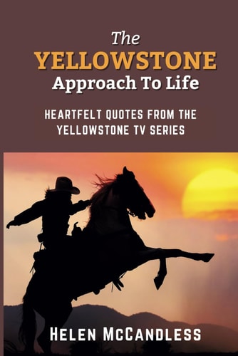 The Yellowstone Approach To Life Heartfelt Quotes From The Yellowstone TV Series - Special Edition Cover