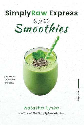 SimplyRaw Express Top 20 Smoothies Raw Vegan, Gluten-free, and Delicious Simple Smoothie Recipes to Boost Your Health