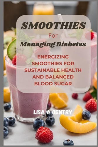 SmООthІЕЅ For Managing DІАbЕtЕЅ Energizing Smoothies for Sustainable Health and Balanced Blood Sugar