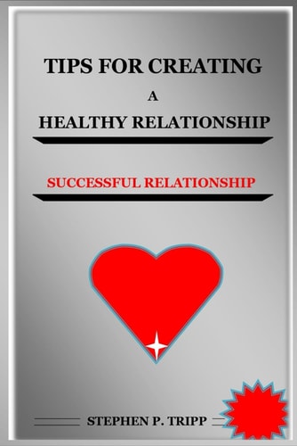 Tips for Creating a Healthy Relationship Successful Relationship