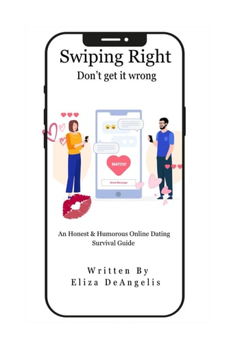 Swiping Right-Don't Get It Wrong An Honest & Humorous Online Dating Survival Guide
