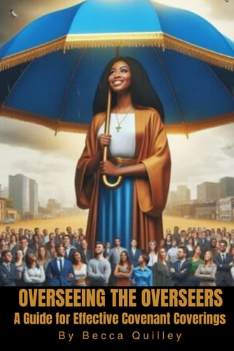Overseeing The Overseers The Ultimate Guide for Effective Covenant Covering