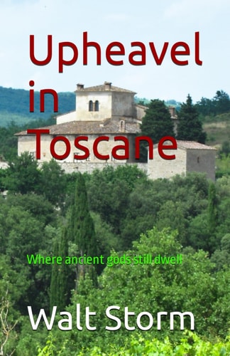 Upheavel in Toscane Where Ancient Gods Still Dwell