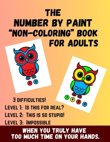 The Number by Paint "Non-Coloring" Book for Adults Gag Gift for Adults