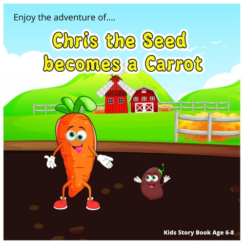 Enjoy the Adventure of Chris the Seed Becomes a Carrot Growing Up on the Farm: A Tale of a Carrots Patience and Transformation, a Lovely Bedtime Story for Kids Age 6-8
