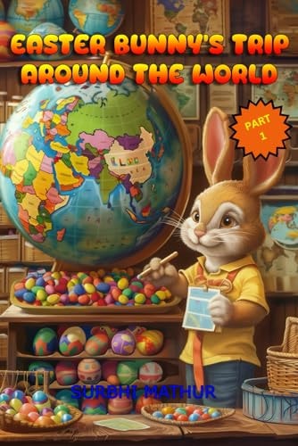 Easter Bunny's Trip Around The World Part 1: Part One of "The Enchanted Easterland" Series