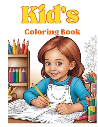Kid's Coloring Book Inspiring Creativity with Every Page: Coloring Fun for Little Artists Everywhere