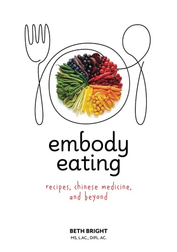 Embody Eating Recipes, Chinese Medicine, and Beyond
