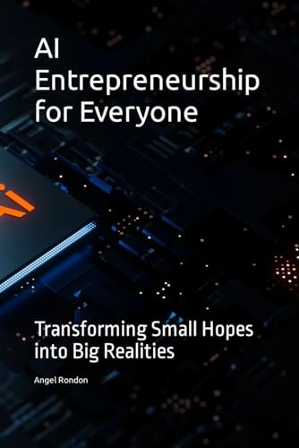AI Entrepreneurship for Everyone Transforming Small Hopes Into Big Realities
