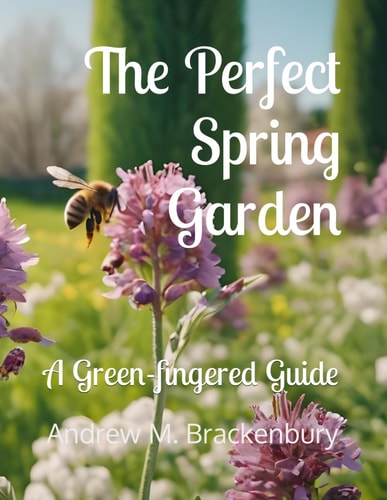 The Perfect Spring Garden A Green-fingered Guide