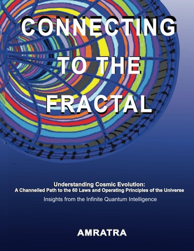 Connecting to the Fractal Understanding Cosmic Evolution: A Channelled Path to the 60 Laws and Operating Principles of the Universe, Insights from the Infinite Quantum Intelligence