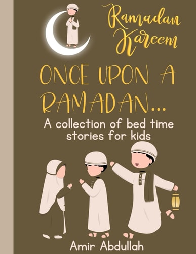 Once Upon a Ramadan... A Collection of Bedtime Stories for Kids