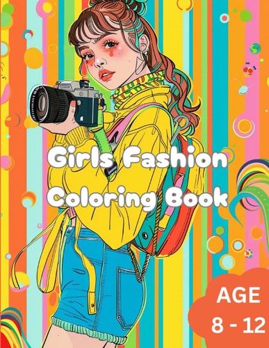 Girls Fashion Coloring Book Awesome Girls Fashion Coloring Book for Kids. Age 8 to 12.