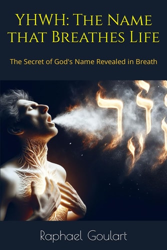 Yhwh The Name that Breathes Life: The Secret of God's Name Revealed in Breath