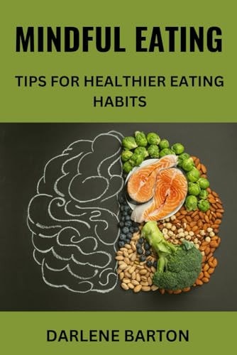 Mindful Eating Tips for Healthier Eating Habits: Mindful Eating Practices