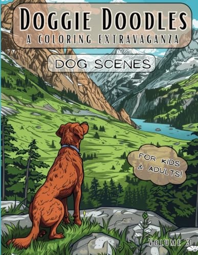 Doggie Doodles A Coloring Extravaganza - Dog Scenes - Coloring Book For Kids Ages 8-12 and Adults - Stress Relief for Dog Lovers - 50 Unique Dog Pictures For Kids and Adults (Volume 3)