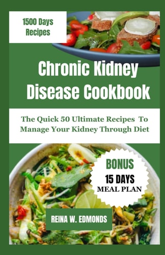 Chronic Kidney Disease Cookbook The Quick 50 Ultimate Recipes To Manage Your Kidney Through Diet