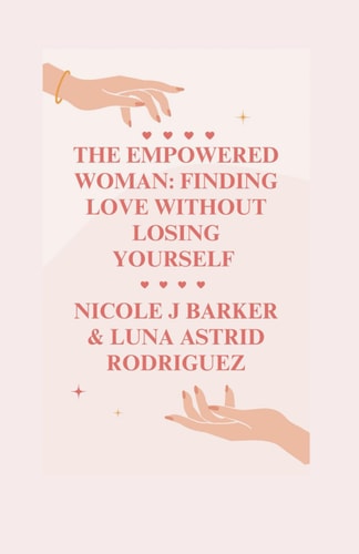The Empowered Woman Finding Love Without Losing Yourself
