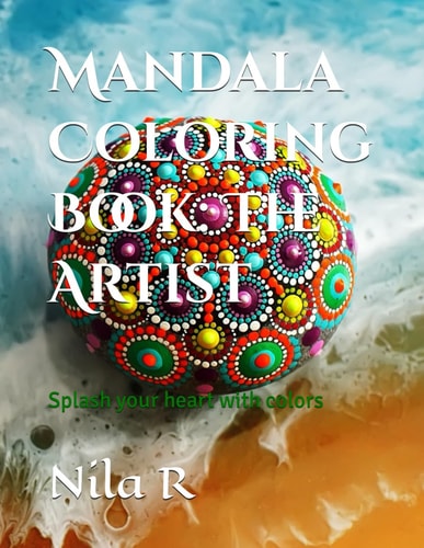 Mandala Coloring Book The Artist: Splash Your Heart with Colors