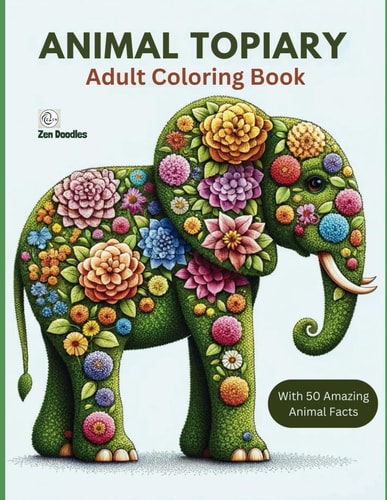 Animal Topiary Adult Coloring Book 50 Beautiful Images of Animals Made of Flowers and Blooms