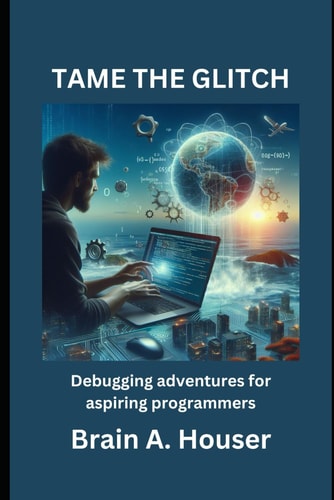 Tame the Glitch Debugging Adventure For Aspiring Programmers