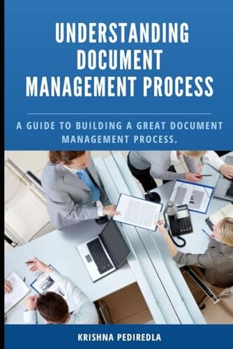 Understanding Document Management Process A Guide to Building a Great Document Management Process.