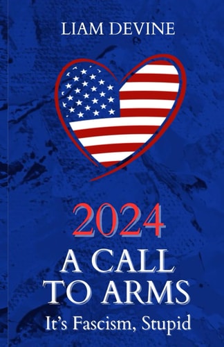 2024 A Call to Arms It's Fascism, Stupid